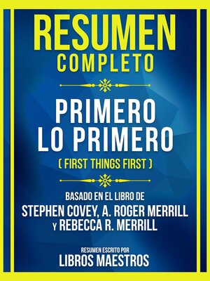 cover image of Resumen Completo--Primero Lo Primero (First Things First)--Basado En El Libro De Stephen Covey, A. Roger Merrill Y Rebecca R. Merrill